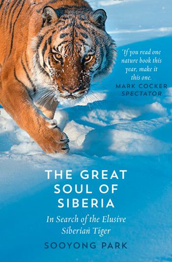 The Great Soul of Siberia: In Search of the Elusive Siberian Tiger - Sooyong Park