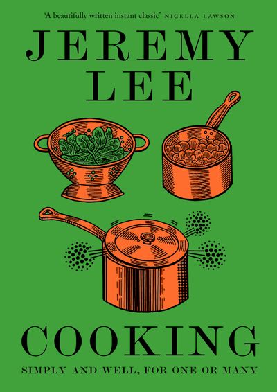 Cooking: Simply and Well, for One or Many - Jeremy Lee