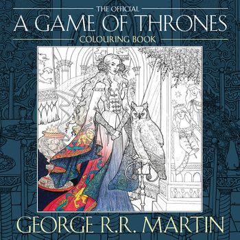 The Official A Game of Thrones Colouring Book - George R.R. Martin, Illustrated by Yvonne Gilbert, John Howe, Tomislav Tomic, Adam Stower and Levi Pinfold