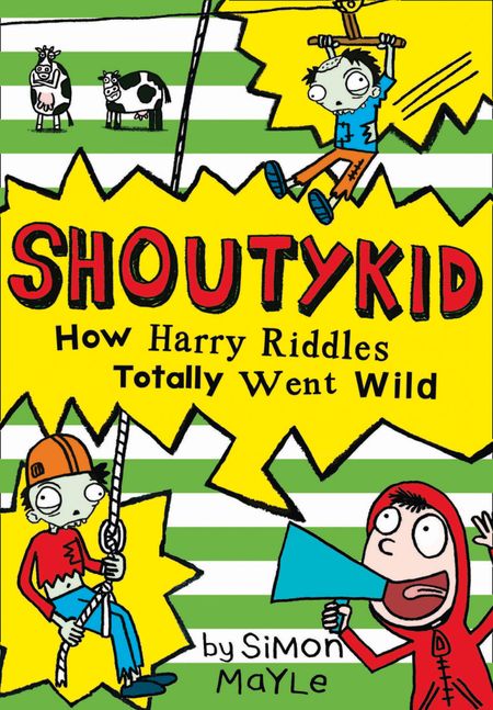 Cover image for Shoutykid - How Harry Riddles Totally Went Wild (Shoutykid, Book 4) - Simon Mayle