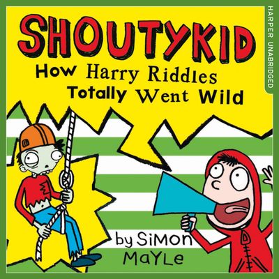 Cover image for Shoutykid - How Harry Riddles Totally Went Wild (Shoutykid, Book 4): Unabridged edition - Simon Mayle, Read by Max Dowler