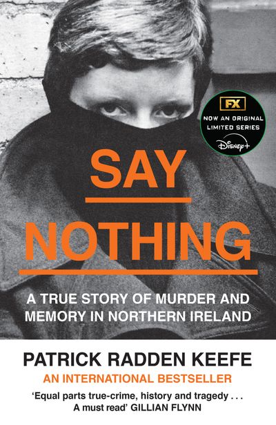 Cover image for Say Nothing: A True Story Of Murder and Memory In Northern Ireland - Patrick Radden Keefe