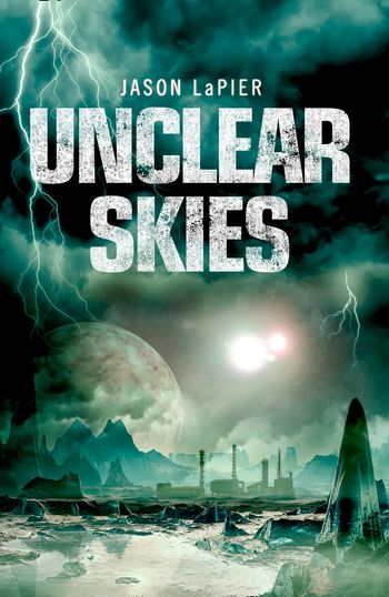 The Dome Trilogy - Unclear Skies (The Dome Trilogy, Book 2) - Jason LaPier