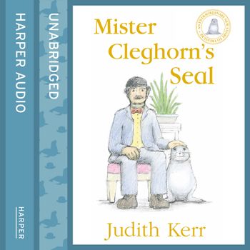 Mister Cleghorn’s Seal: Unabridged edition - Judith Kerr, Read by Bill Nighy