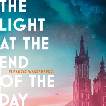 The Light at the End of the Day: Unabridged edition - Eleanor Wasserberg, Read by Kate Sobey