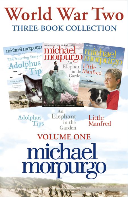 World War Two Collection: The Amazing Story of Adolphus Tips, An Elephant in the Garden, Little Manfred - Michael Morpurgo