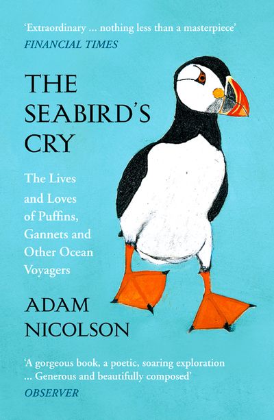 Cover image for The Seabird’s Cry: The Lives and Loves of Puffins, Gannets and Other Ocean Voyagers - Adam Nicolson, Illustrated by Kate Boxer