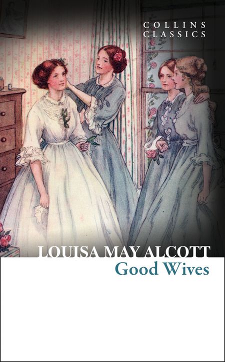 Cover image for Collins Classics - Good Wives (Collins Classics) - Louisa May Alcott