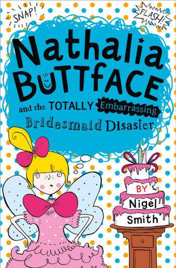 Nathalia Buttface - Nathalia Buttface and the Totally Embarrassing Bridesmaid Disaster (Nathalia Buttface) - Nigel Smith
