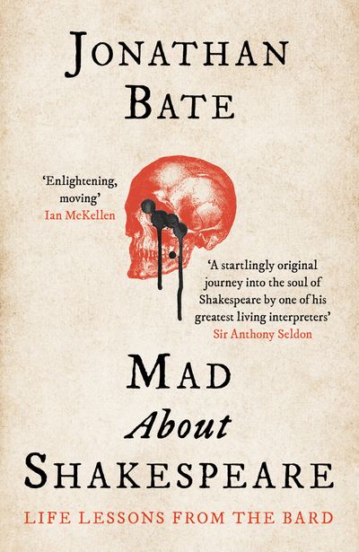 Mad about Shakespeare: Life Lessons from the Bard - Jonathan Bate