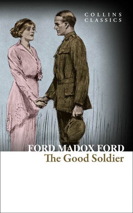 Cover image for Collins Classics - The Good Soldier: A Tale of Passion (Collins Classics) - Ford Madox Ford