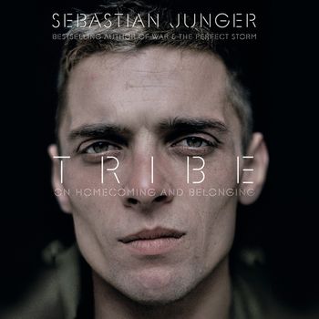 Tribe: On Homecoming and Belonging: Unabridged edition - Sebastian Junger, Read by Nick Landrum