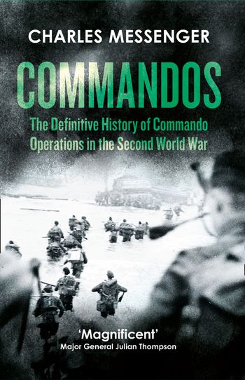 Commandos: The Definitive History of Commando Operations in the Second World War - Charles Messenger