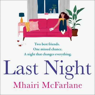 Cover image for Last Night: Unabridged edition - Mhairi McFarlane, Read by Maya Saroya