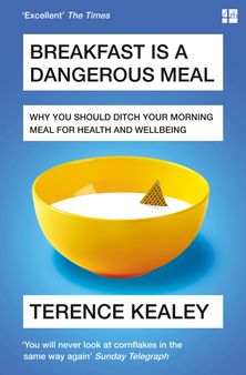 Breakfast is a Dangerous Meal: Why You Should Ditch Your Morning Meal For Health and Wellbeing