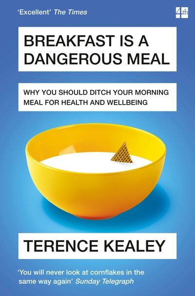 Cover image for Breakfast is a Dangerous Meal: Why You Should Ditch Your Morning Meal For Health and Wellbeing - Terence Kealey