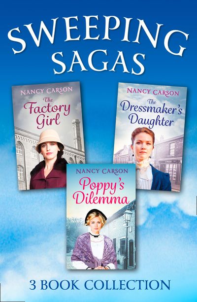 The Sweeping Saga Collection: Poppy’s Dilemma, The Dressmaker’s Daughter, The Factory Girl - Nancy Carson