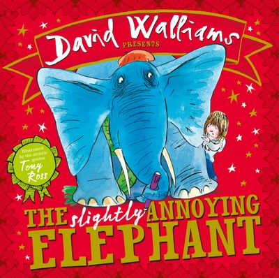 Cover image for The Slightly Annoying Elephant - David Walliams, Illustrated by Tony Ross