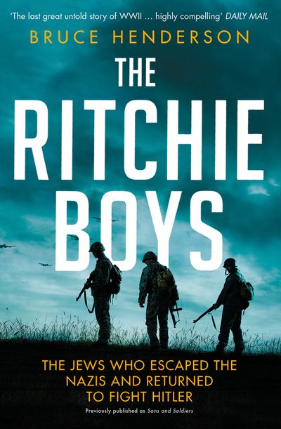Cover image for The Ritchie Boys: The Jews Who Escaped the Nazis and Returned to Fight Hitler - Bruce Henderson