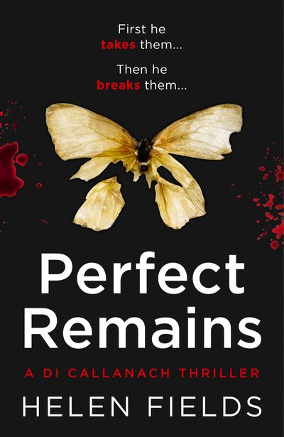 Perfect Remains (A DI Callanach Thriller, Book 1) - Helen Fields