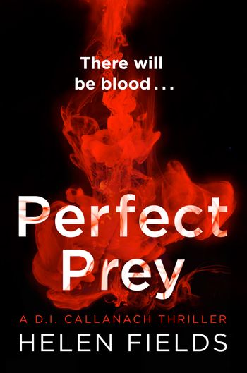 Perfect Prey (A DI Callanach Thriller, Book 2) - Helen Fields