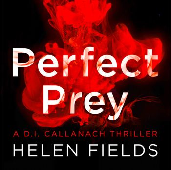 A DI Callanach Thriller - Perfect Prey (A DI Callanach Thriller, Book 2): Unabridged edition - Helen Fields, Read by Robin Laing