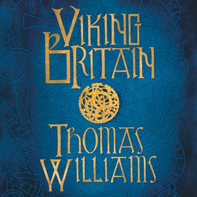 Cover image for Viking Britain: A History: Unabridged edition - Thomas Williams, Read by Richard Trinder