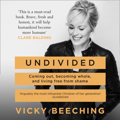 Cover image for Undivided: Coming Out, Becoming Whole, and Living Free From Shame: Unabridged edition - Vicky Beeching, Read by Billie Fulford-Brown