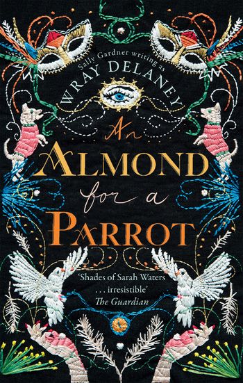 An Almond for a Parrot: First edition - Sally Gardner, Writing as Wray Delaney
