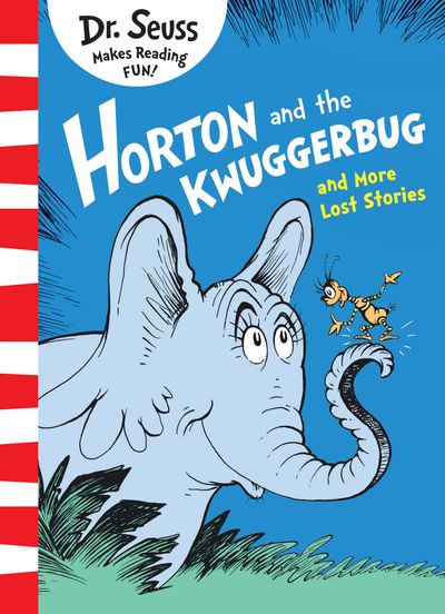Cover image for Horton and the Kwuggerbug and More Lost Stories - Dr. Seuss, Illustrated by Dr. Seuss