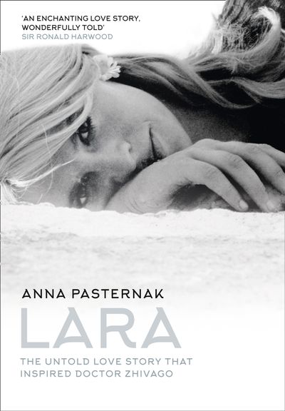 Lara: The Untold Love Story That Inspired Doctor Zhivago - Anna Pasternak