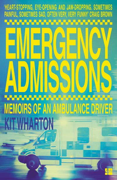 Emergency Admissions: Memoirs of an Ambulance Driver - Kit Wharton