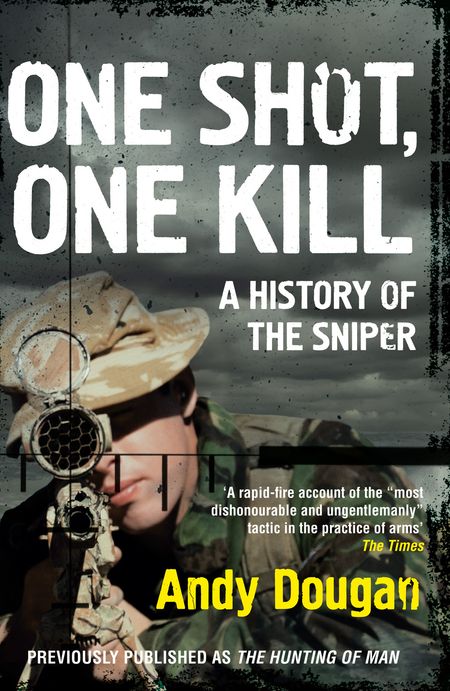 Cover image for One Shot, One Kill: A History of the Sniper - Andy Dougan