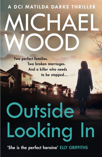 Outside Looking In (DCI Matilda Darke Thriller, Book 2) - Michael Wood