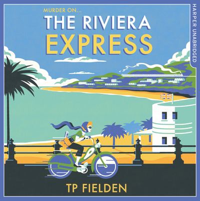 The Riviera Express (A Miss Dimont Mystery, Book 1) - TP Fielden, Read by Eve Karpf