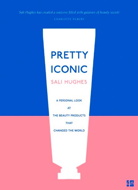Cover image for Pretty Iconic: A Personal Look at the Beauty Products that Changed the World - Sali Hughes