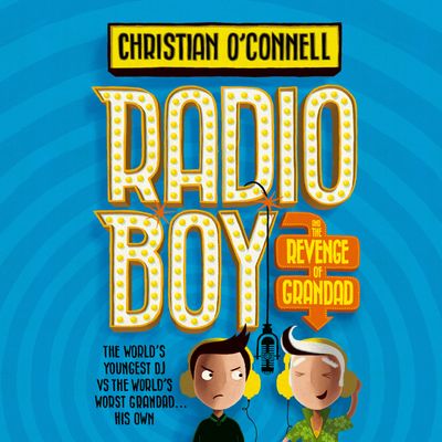 Cover image for Radio Boy - Radio Boy and the Revenge of Grandad (Radio Boy, Book 2): Unabridged edition - Christian O’Connell, Read by Christian O’Connell