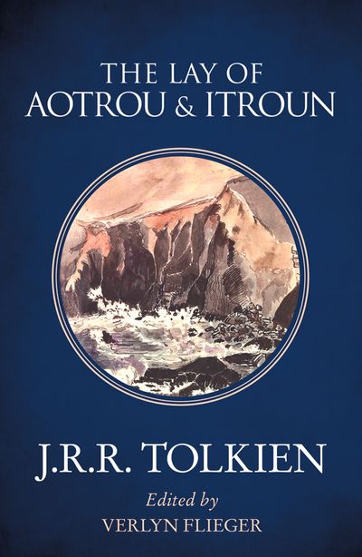 The Lay of Aotrou and Itroun - J. R. R. Tolkien, Edited by Verlyn Flieger