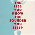 The Less You Know The Sounder You Sleep