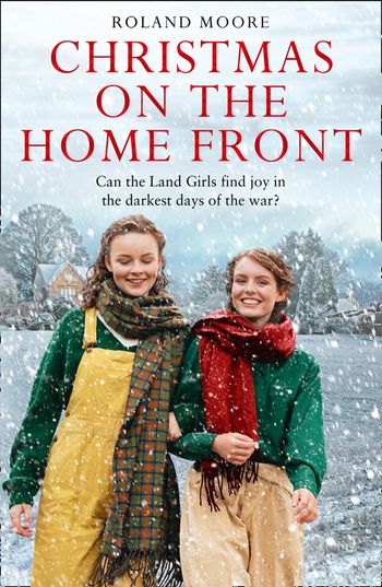 Land Girls - Christmas on the Home Front (Land Girls, Book 3) - Roland Moore