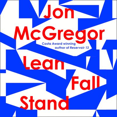 Lean Fall Stand: Unabridged edition - Jon McGregor, Read by Matt Bates