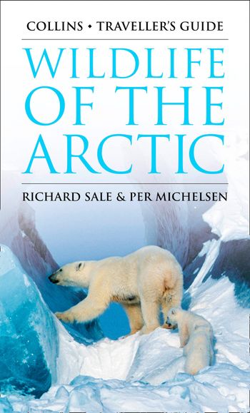 Traveller’s Guide - Wildlife of the Arctic (Traveller’s Guide) - Richard Sale