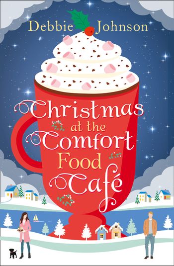 The Comfort Food Café - Christmas at the Comfort Food Café (The Comfort Food Café, Book 2) - Debbie Johnson