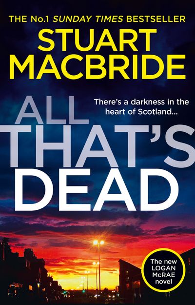 Cover image for Logan McRae - All That’s Dead: The new Logan McRae crime thriller from the No.1 bestselling author (Logan McRae, Book 12) - Stuart MacBride