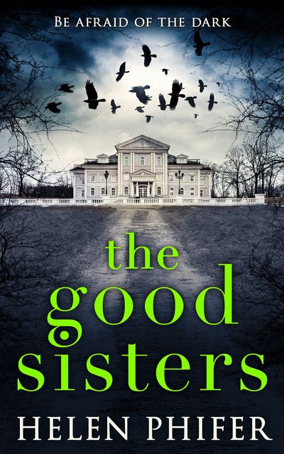 Cover image for The Good Sisters: First edition - Helen Phifer