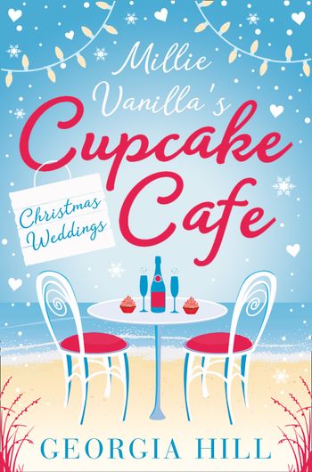 Millie Vanilla’s Cupcake Café - Christmas Weddings (Millie Vanilla’s Cupcake Café, Book 3) - Georgia Hill