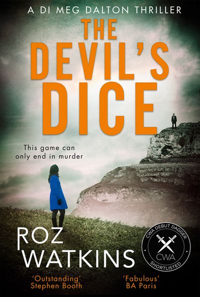 Cover image for A DI Meg Dalton thriller - The Devil’s Dice (A DI Meg Dalton thriller, Book 1): First edition - Roz Watkins