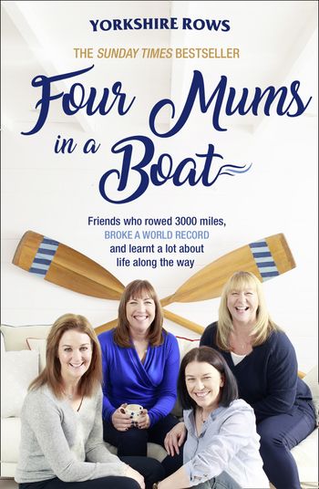Four Mums in a Boat: Friends who rowed 3000 miles, broke a world record and learnt a lot about life along the way: First edition - Janette Benaddi, Helen Butters, Niki Doeg and Frances Davies