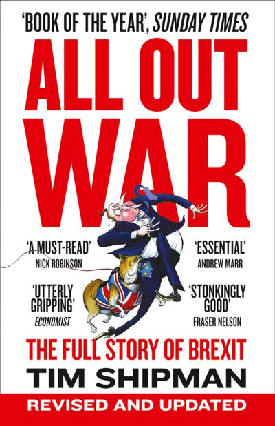 All Out War: The Full Story of How Brexit Sank Britain’s Political Class - Tim Shipman