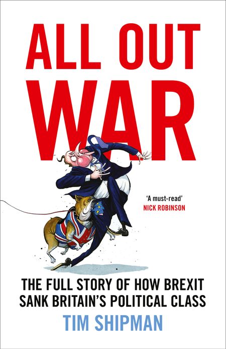 Cover image for All Out War: The Full Story of How Brexit Sank Britain’s Political Class - Tim Shipman